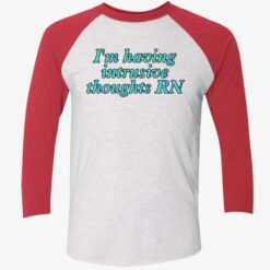 I'm Having Intrusive Thoughts Rn Shirt $19.95