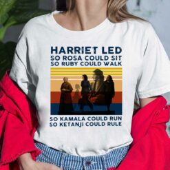 Harriet Led So Rosa Could Sit So Ruby Could Walk So Kamala Could Run So Ketanji Could Rule Ladies Shirt