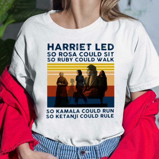 Harriet Led So Rosa Could Sit So Ruby Could Walk So Kamala Could Run So Ketanji Could Rule Ladies Shirt