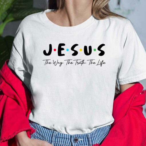 Jesus The Way The Truth The Life Ladies Shirt