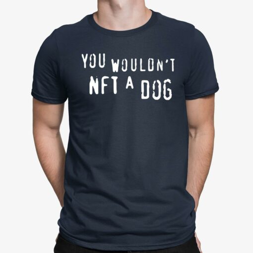 You Wouldn't Nft A Dog Shirt