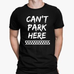 Can’t Park Here Shirt