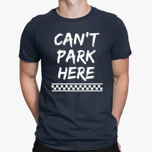 Can’t Park Here Shirt
