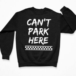 Can’t Park Here Shirt $19.95 Lele buck Cant park here 3 Black
