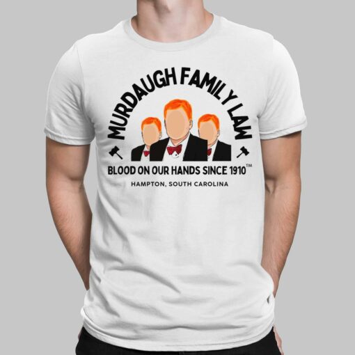 Murdaugh Family Law Blood On Our Hands Since 1910 Hampton South Carolina Shirt