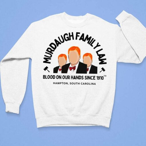 Murdaugh Family Law Blood On Our Hands Since 1910 Shirt $19.95