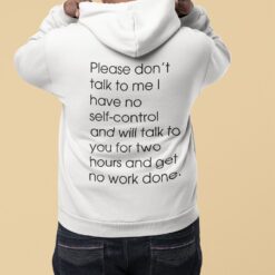 Please Don't Talk To Me I Have No Self Control Shirt $19.95