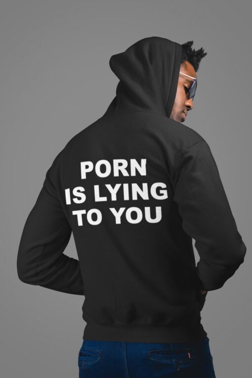 Porn Is Lying To You Hoodie
