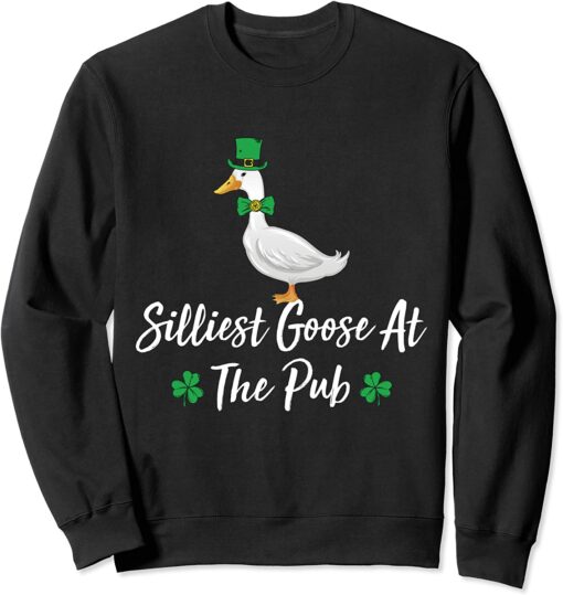 Silliest Goose At The Pub St. Patrick’s Day Sweatshirt $30.95