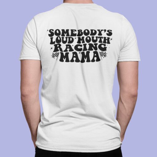 Somebody’s Loud Mouth Racing Mama Shirt $19.95 Somebodys Loud Mouth Racing Mama Shirt