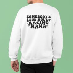 Somebody's Loud Mouth Racing Mama Sweatshirt