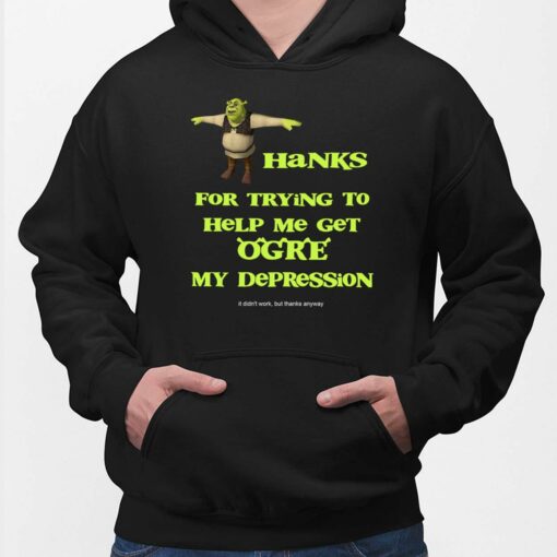 Thanks For Trying To Help Me Get Orge My Depression Hoodie