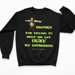 Thanks For Trying To Help Me Get Orge My Depression Shirt $19.95