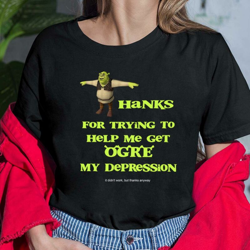 Thanks For Trying To Help Me Get Orge My Depression Shirt Thanks For Trying To Help Me Get Orge My Depression Shirt