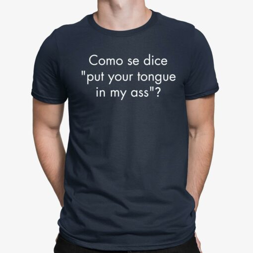 Como Se Dice Put Your Tongue In My A** Shirt