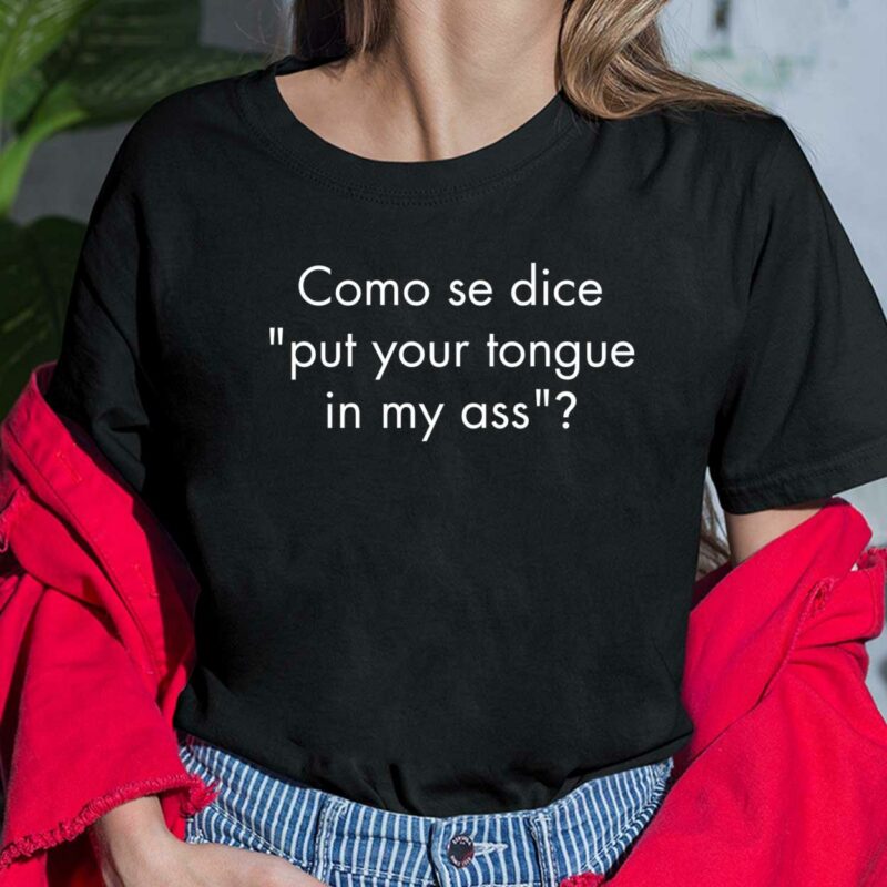 Como Se Dice Put Your Tongue In My A** Shirt Como Se Dice Put Your Tongue In My A** Ladies Shirt