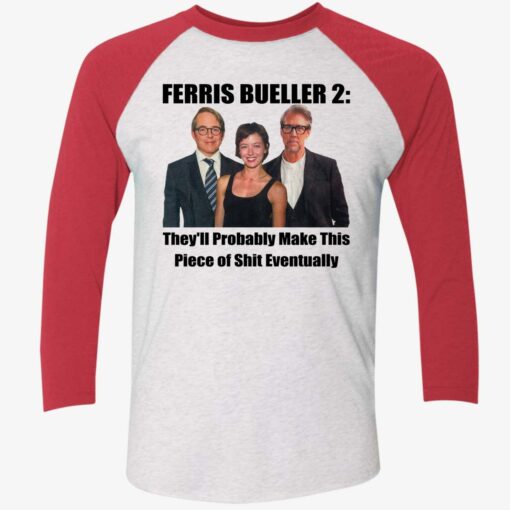 Ferris Bueller 2 They’ll Probably Make This Piece Of Sh*t Eventually Shirt $19.95 Up het FERRIS BUELLER 2 9 1