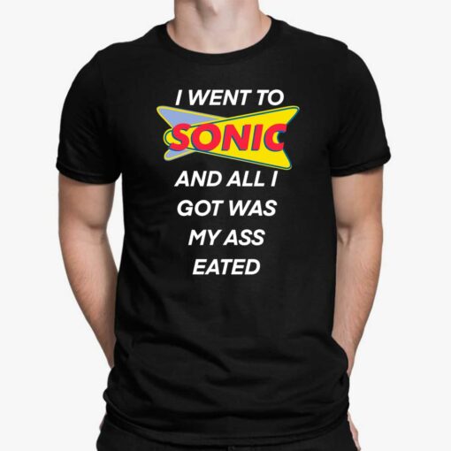 I Went To Sonic And All I Got Was My A** Eated Shirt