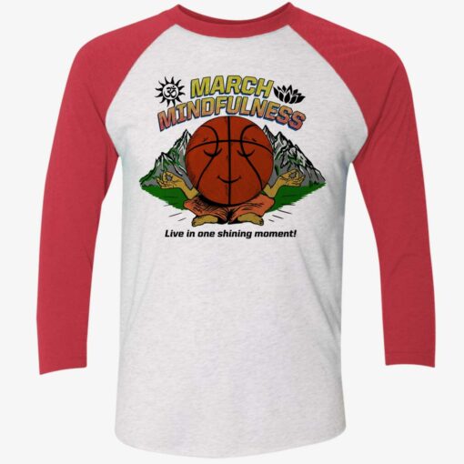 March Mindfulness Live In One Shining Moment Shirt $19.95 Up het March mindfulness 9 1