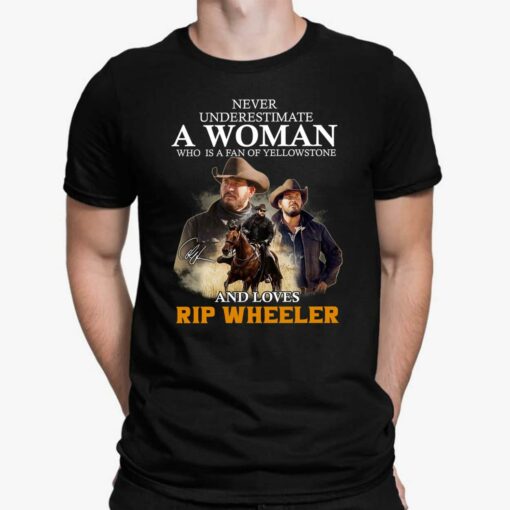Never Underestimate A Woman Who Is A Fan Of Yellowstone And Loves Rip Wheeler Shirt
