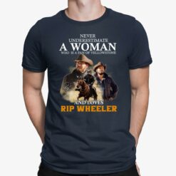 Never Underestimate A Woman Who Is A Fan Of Yellowstone And Loves Rip Wheeler Shirt