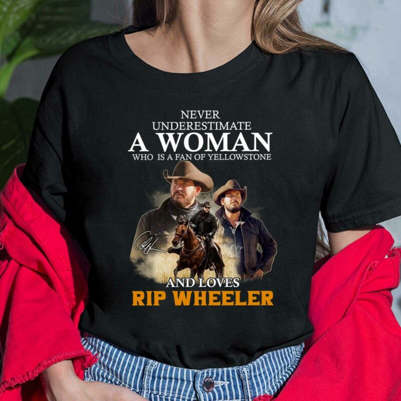 Never Underestimate A Woman Who Is A Fan Of Yellowstone And Loves Rip Wheeler Ladies Shirt