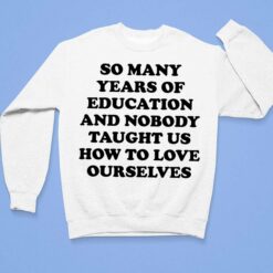 So Many Years Of Education And Nobody Taught Us How Shirt $19.95