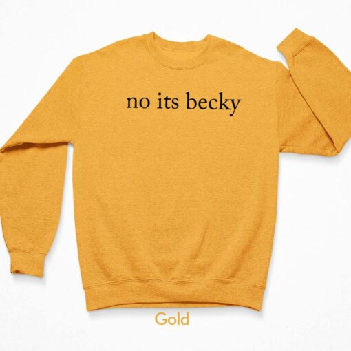 Taylor No Its Becky Sweatshirt