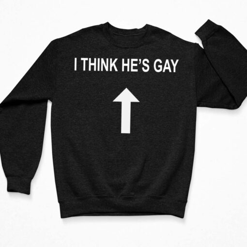 I Think He’s Gay Shirt $19.95 Up het i think hes gay 3 Black