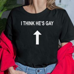 I Think He’s Gay Ladies Shirt