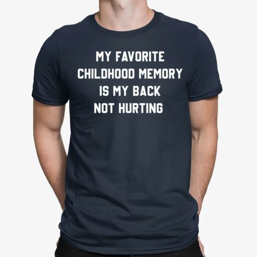 My Favorite Childhood Memory Is My Back Not Hurting Shirt