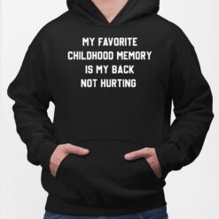 My Favorite Childhood Memory Is My Back Not Hurting Hoodie