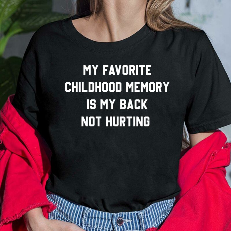My Favorite Childhood Memory Is My Back Not Hurting Shirt My Favorite Childhood Memory Is My Back Not Hurting Ladies Shirt