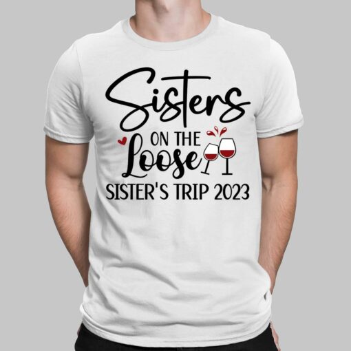 Sisters On The Loose Sister’s Trip 2023 Shirt