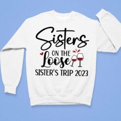 Sisters On The Loose Sister’s Trip 2023 Shirt $19.95