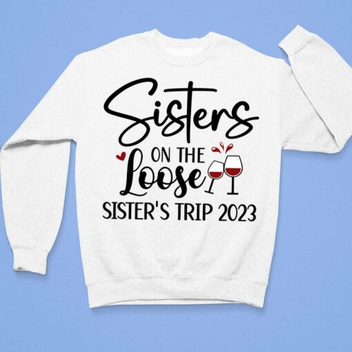 Sisters On The Loose Sister’s Trip 2023 Shirt $19.95 Up het sisters on the loose 3 1