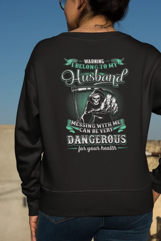Grim Reaper Warning I Belong To My Husband Messing Shirt Grim Reaper Warning I Belong To My Husband Messing With Me Can Be Very Dangerous For Your Health Sweatshirt
