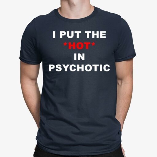 I Put The Hot In Psychotic Ladies Shirt $19.95