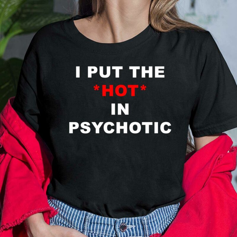 I Put The Hot In Psychotic Ladies Shirt I Put The Hot In Psychotic Ladies Shirt