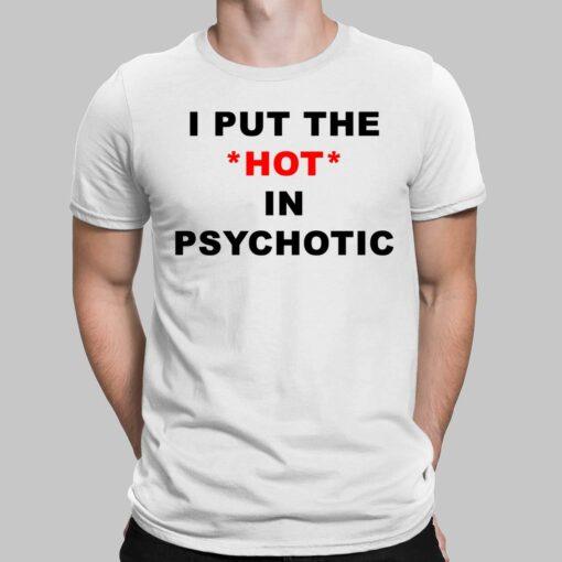 I Put The Hot In Psychotic Ladies Shirt