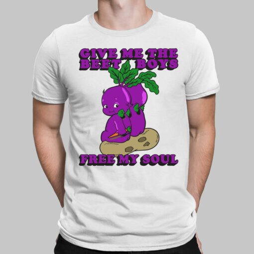 Give Me The Beet Boys Free My Soul Shirt