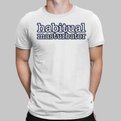 Habitual Masturbator Shirt