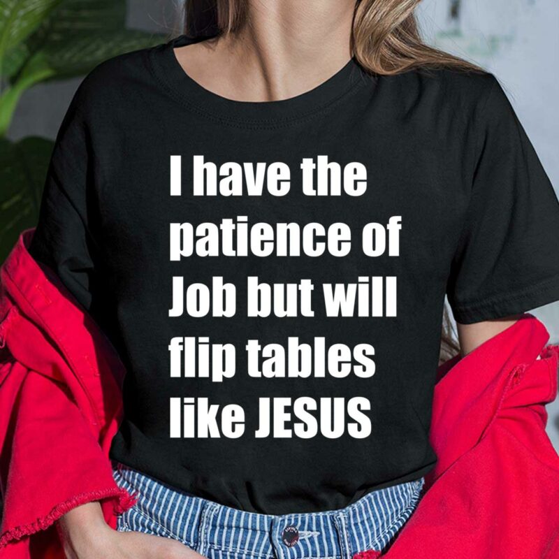 I Have The Patience Of Job But Will Flip Tables Like Jesus Shirt I Have The Patience Of Job But Will Flip Tables Like Jesus Ladies Shirt