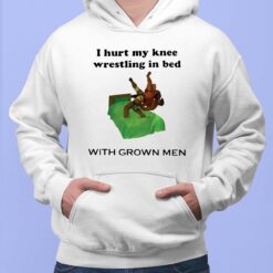 i hurt my knee wrestling in bed with grown men hoodie