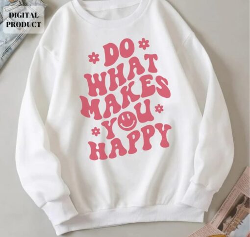 Do What Makes You Happy Sweatshirt