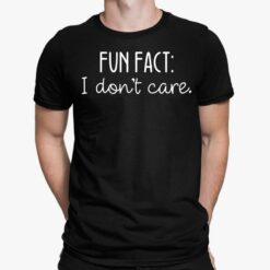 Fun Fact I Don't Care Shirt