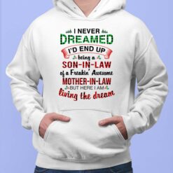 I Never Dreamed I'd End Up Being A Son In Law Shirt $19.95