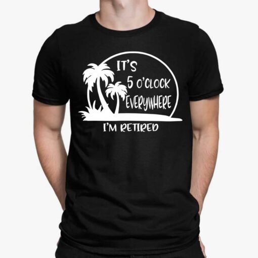 Coconut Palm It’s 5 O'clock Everywhere I'm Retired Shirt