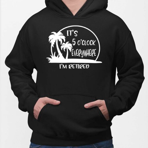 Coconut Palm It’s 5 O'clock Everywhere I'm Retired Hoodie