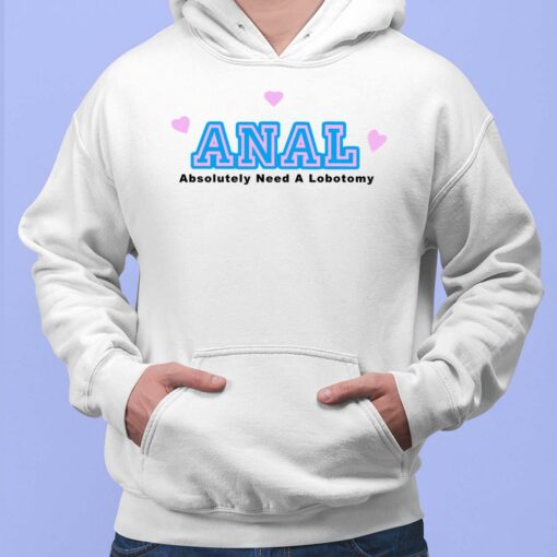 Anal Absolutely Need A Lobotomy Hoodie